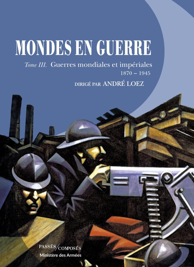 Mondes en guerre - Tome III - André Loez - PASSES COMPOSES