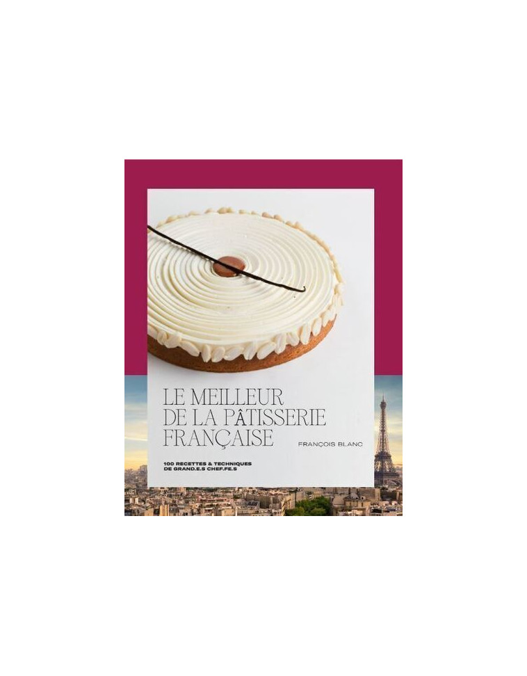 Le meilleur de la pâtisserie française - François Blanc - DUCASSE EDITION