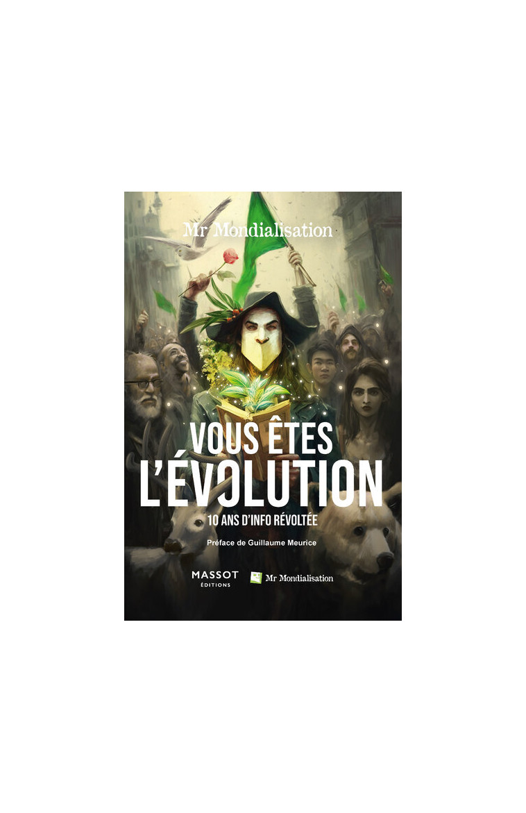 Vous êtes l'évolution - 10 ans d'info révoltée -  Mr Mondialisation - MASSOT EDITION