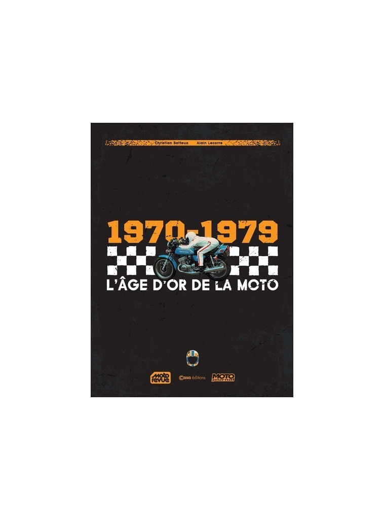 L'Âge d'or de la moto 1970-1979 - Christian Batteux - CASA