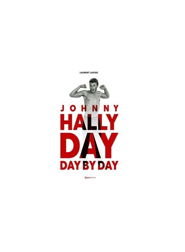 Johnny Hallyday Day by Day - Laurent Lavige - CASA