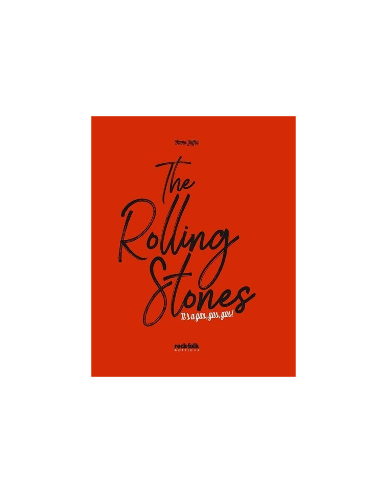 The Rolling Stones - It's a gas, gas, gas ! - Bruno JUFFIN - ROCKFOLK