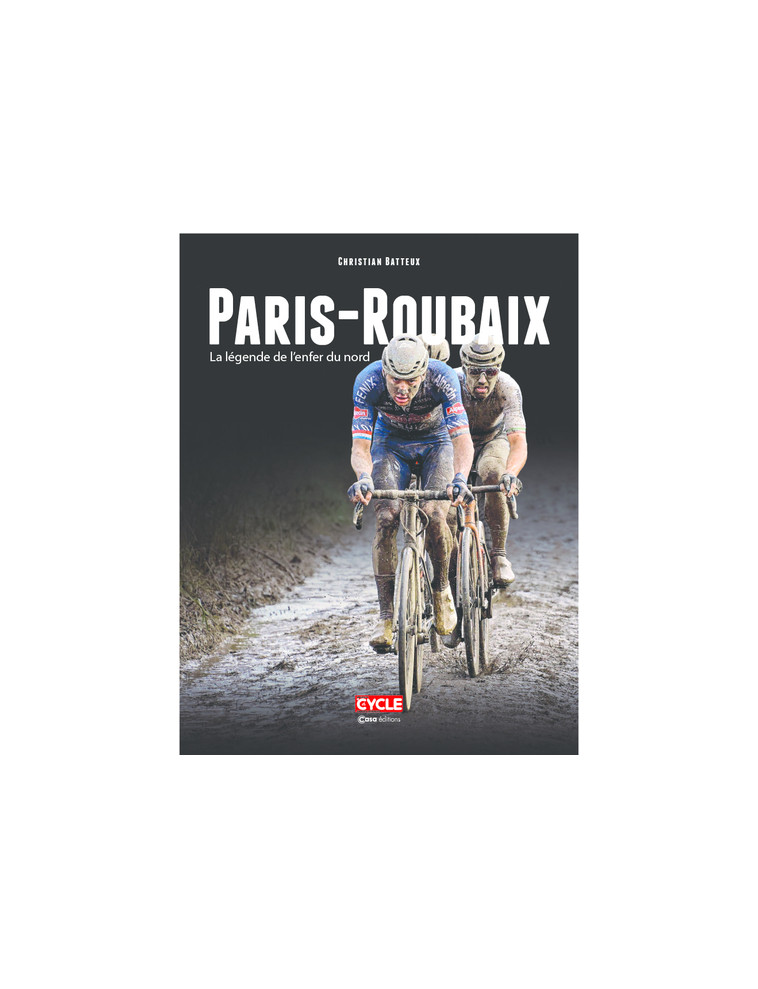 Paris-Roubaix - La légende de l'enfer du nord - Christian Batteux - CASA