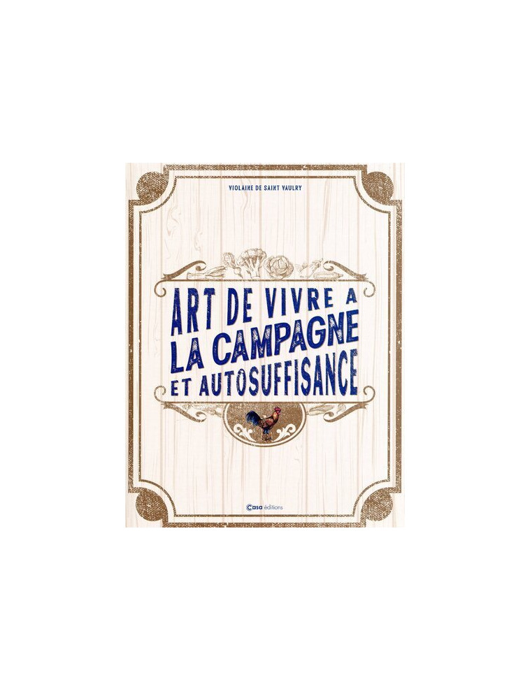 L'art de vivre à la campagne et l'autosuffisance -  Collectif - CASA