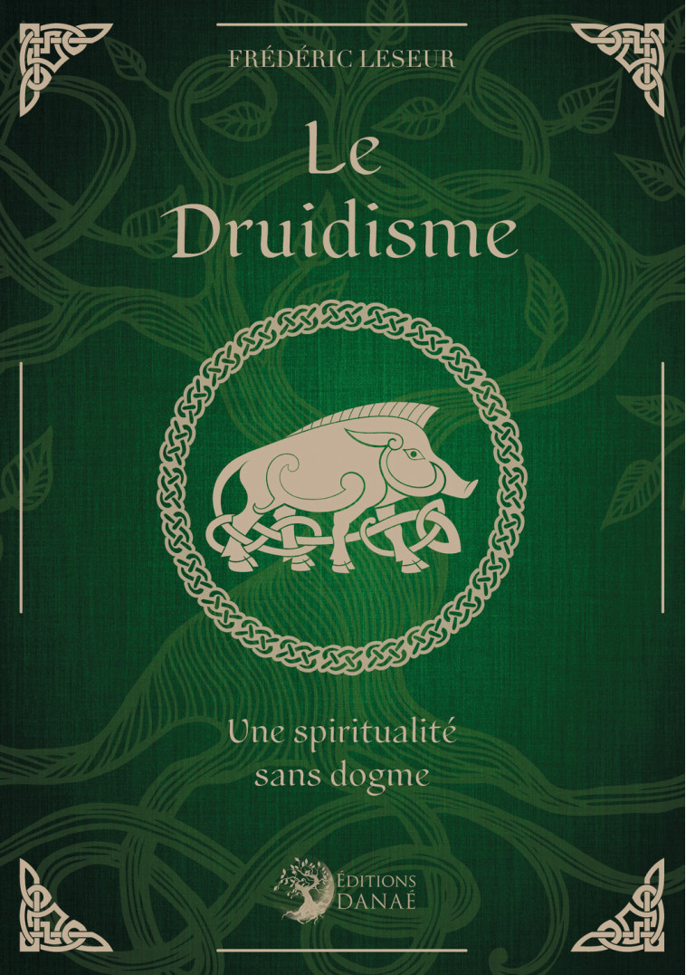 Le druidisme - Une spiritualité sans dogme - Frédéric  Leseur - DANAE