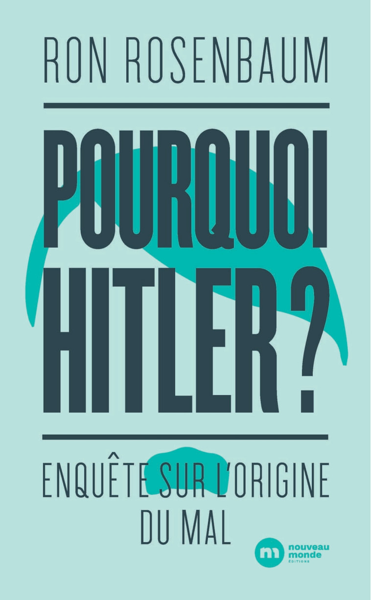 Pourquoi Hitler ? - Ron Rosenbaum - NOUVEAU MONDE