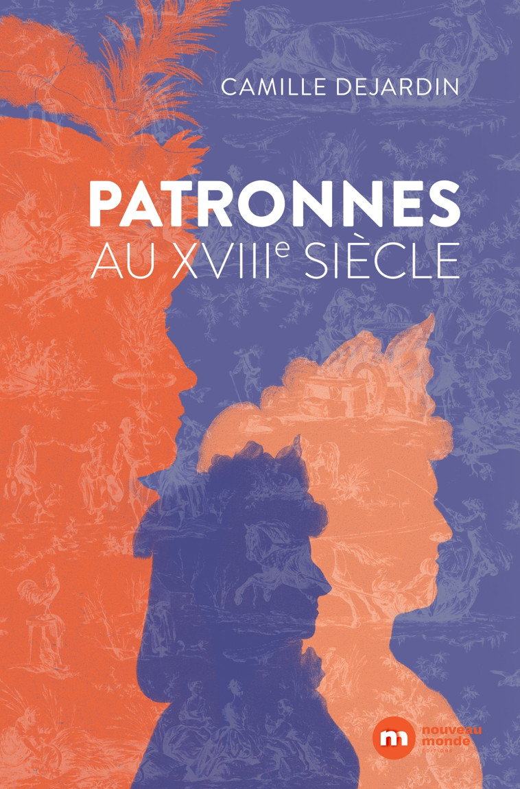 Patronnes au XVIIIe siècle - Camille DEJARDIN - NOUVEAU MONDE