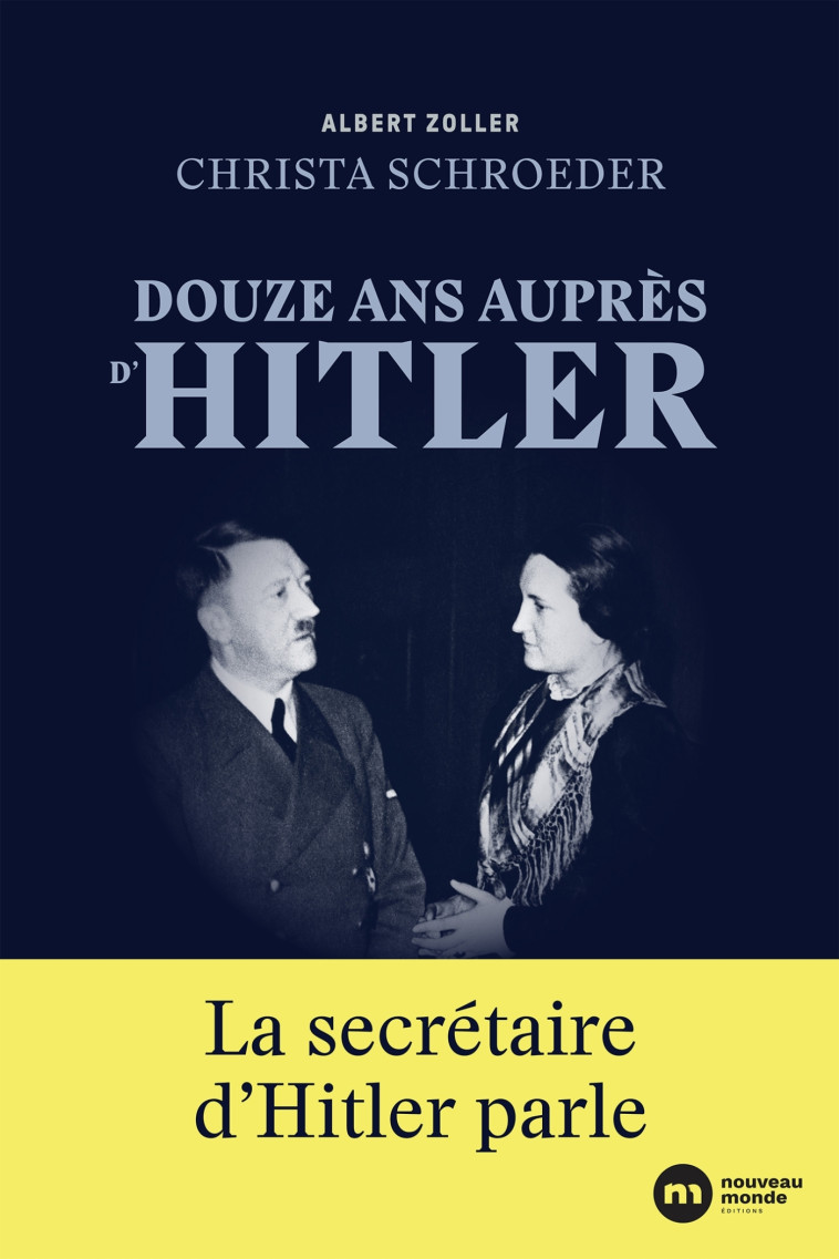 Douze ans auprès d'Hitler - Albert Zoller - NOUVEAU MONDE