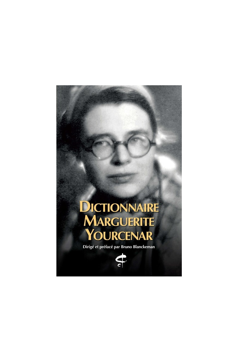 Dictionnaire Marguerite Yourcenar - Bruno Blanckeman - CHAMPION