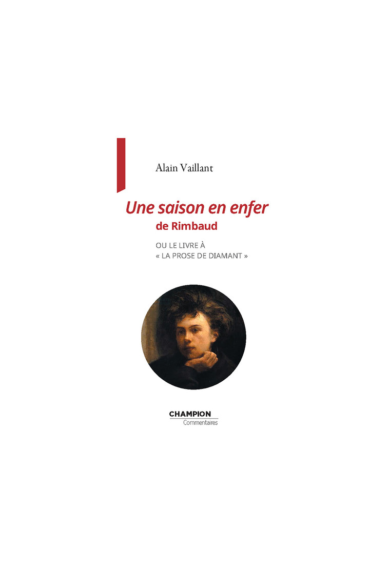 Une saison en enfer de Rimbaud ou le livre à " la prose de diamant " - Alain Vaillant - CHAMPION