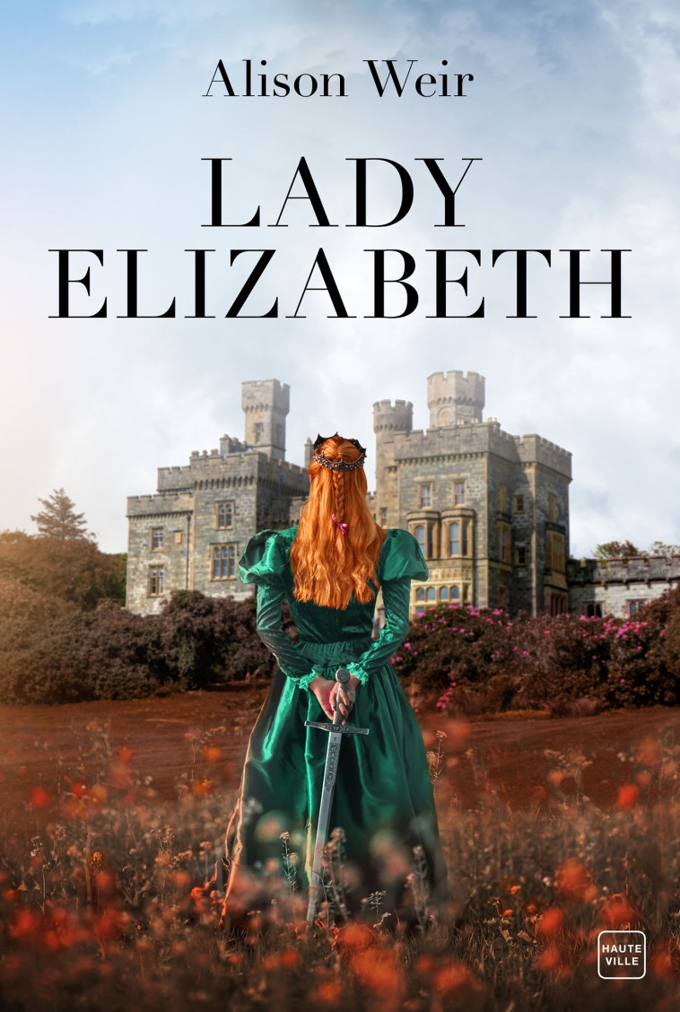 Lady Elizabeth - Alison Weir - HAUTEVILLE