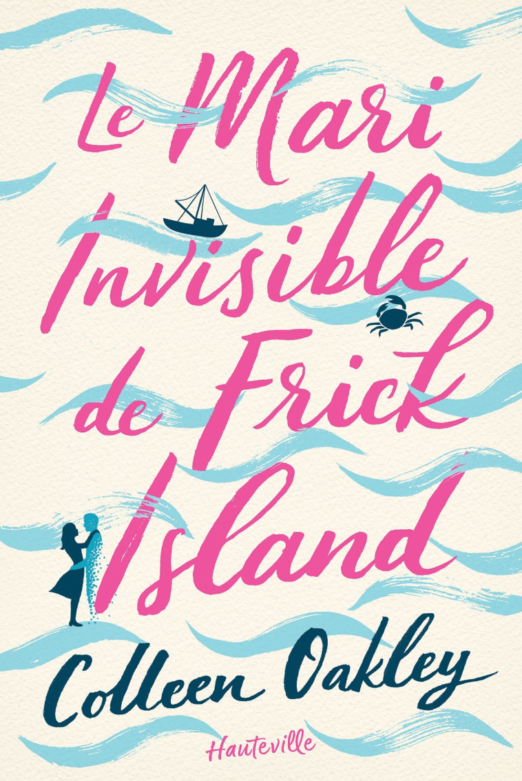 Le Mari invisible de Frick Island - Colleen Oakley - HAUTEVILLE