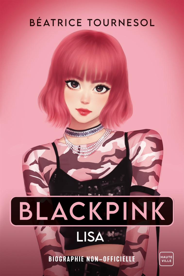 Blackpink Lisa : la bio non-officielle - Béatrice Tournesol - HAUTEVILLE