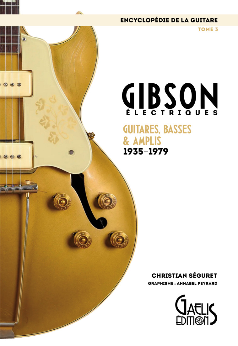 Gibson électriques - guitares, basses & amplis, 1935-1979 - CHRISTIAN SÉGURET - GAELIS