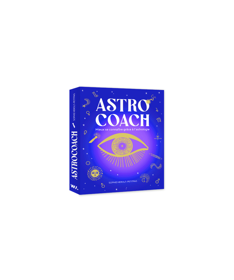 Astro coach - Mieux se connaitre grâce à l'astrologie - Sophie Herolt-Petitpas - WEBEDIA BOOKS