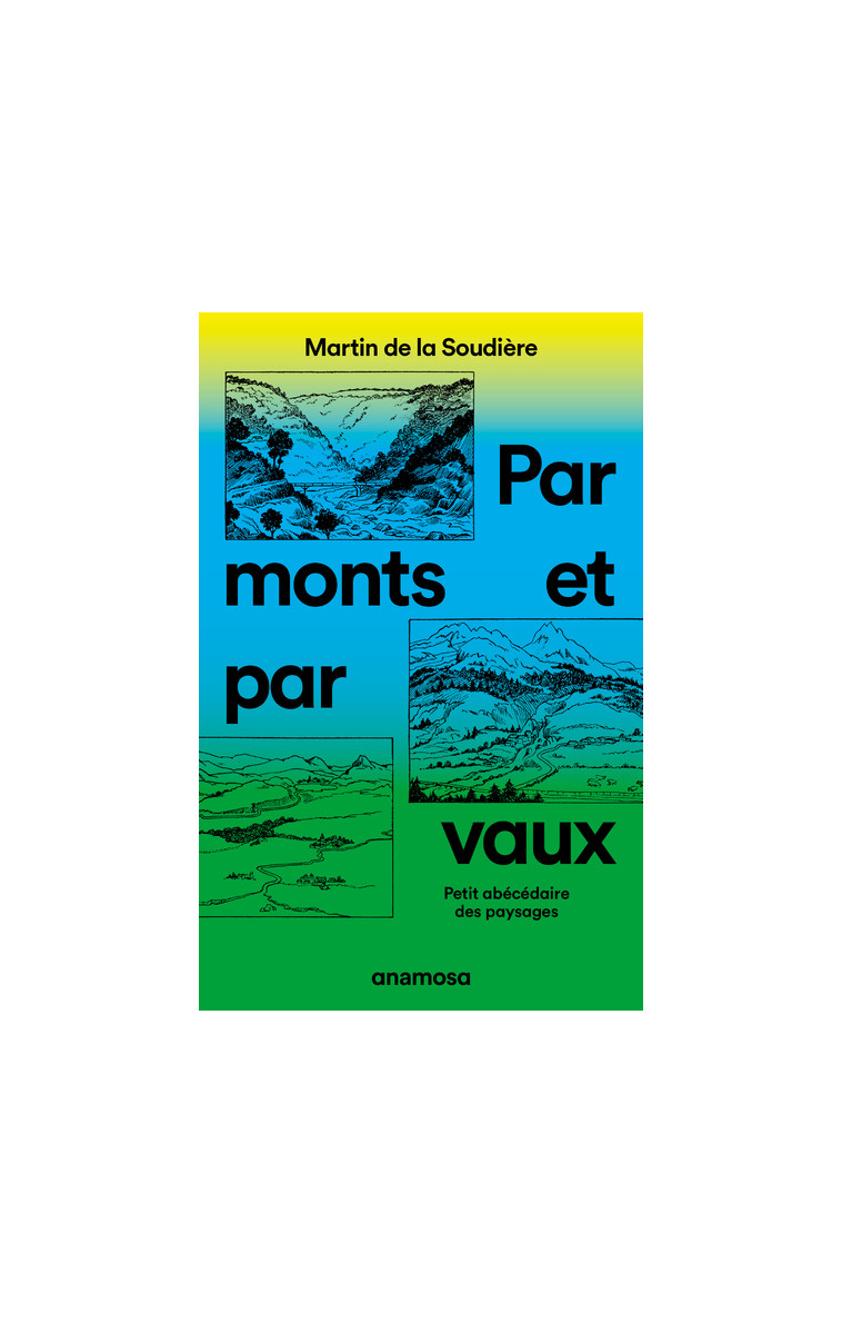 Par monts et par vaux - Petit abécédaire des paysages - Martin de La Soudière - ANAMOSA