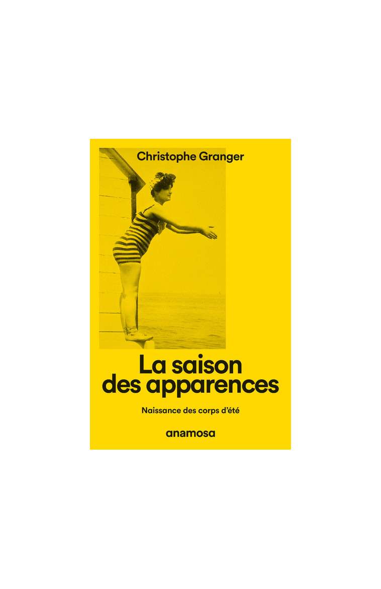 La saison des apparences - Naissance des corps d'été - Christophe Granger - ANAMOSA