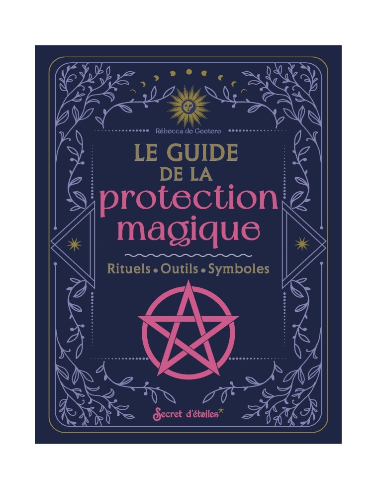 Le guide de la protection magique - Rebecca De Geetere - SECRET ETOILES