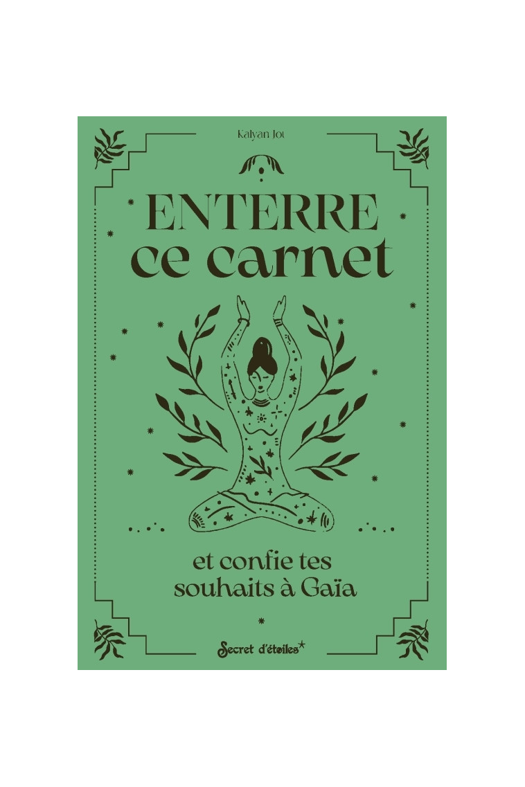 Enterre ce carnet et confie tes souhaits à Gaïa - Kalyan Jot - SECRET ETOILES