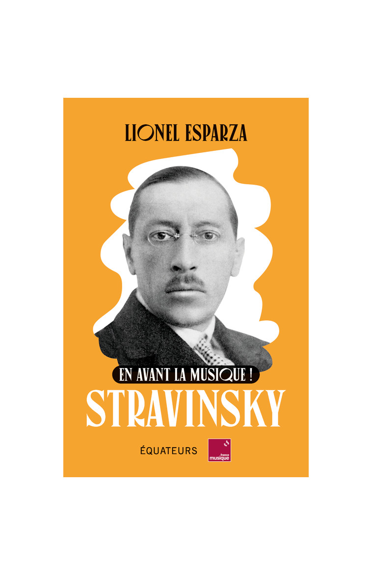 En avant la musique ! Stravinsky - Lionel Esparza - DES EQUATEURS