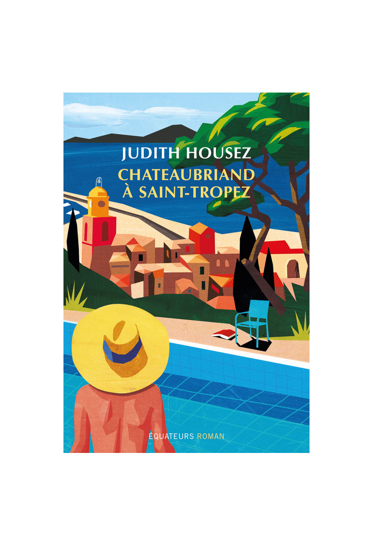 Chateaubriand à Saint-Tropez - Judith Housez - DES EQUATEURS