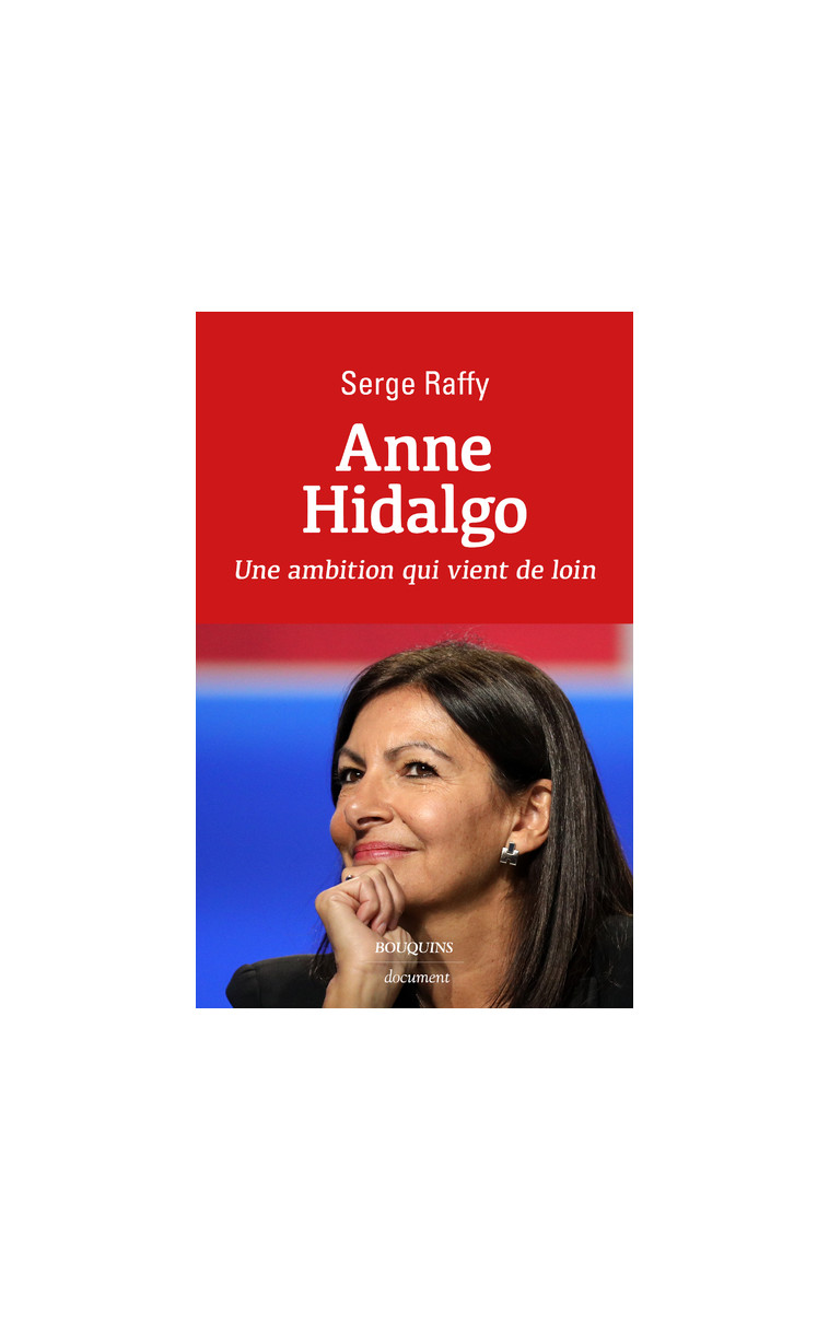 Anne Hidalgo - Une ambition qui vient de loin - Serge Raffy - BOUQUINS