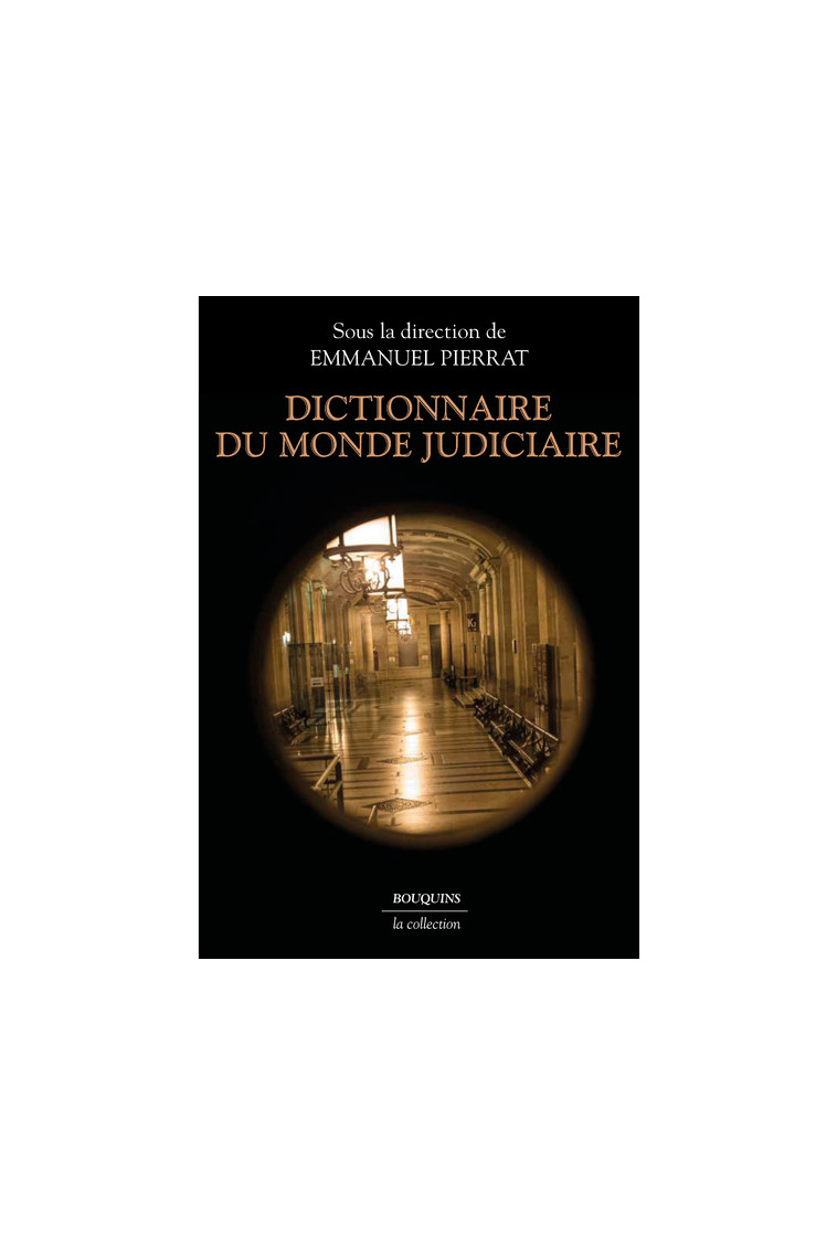 Dictionnaire du monde judiciaire - Emmanuel Pierrat - BOUQUINS