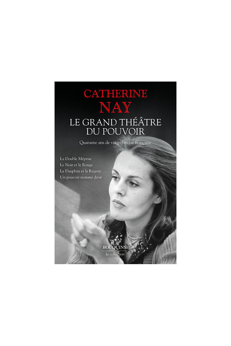 Le Grand Théâtre du pouvoir. - Quarante ans de vie politique - Catherine Nay - BOUQUINS