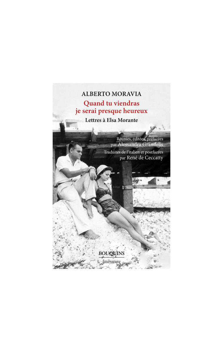 Quand tu viendras je serai presque heureux - Lettres à Elsa Morante - Alberto Moravia - BOUQUINS