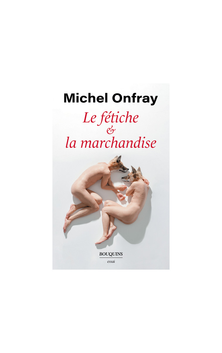 Le fétiche et la marchandise - Michel Onfray - BOUQUINS