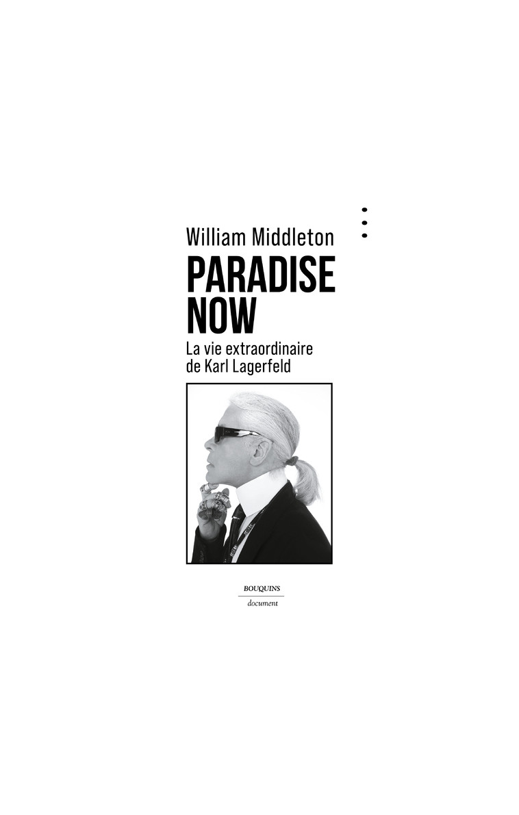 Paradise Now - La vie extraordinaire de Karl Lagerfeld - William Middleton - BOUQUINS