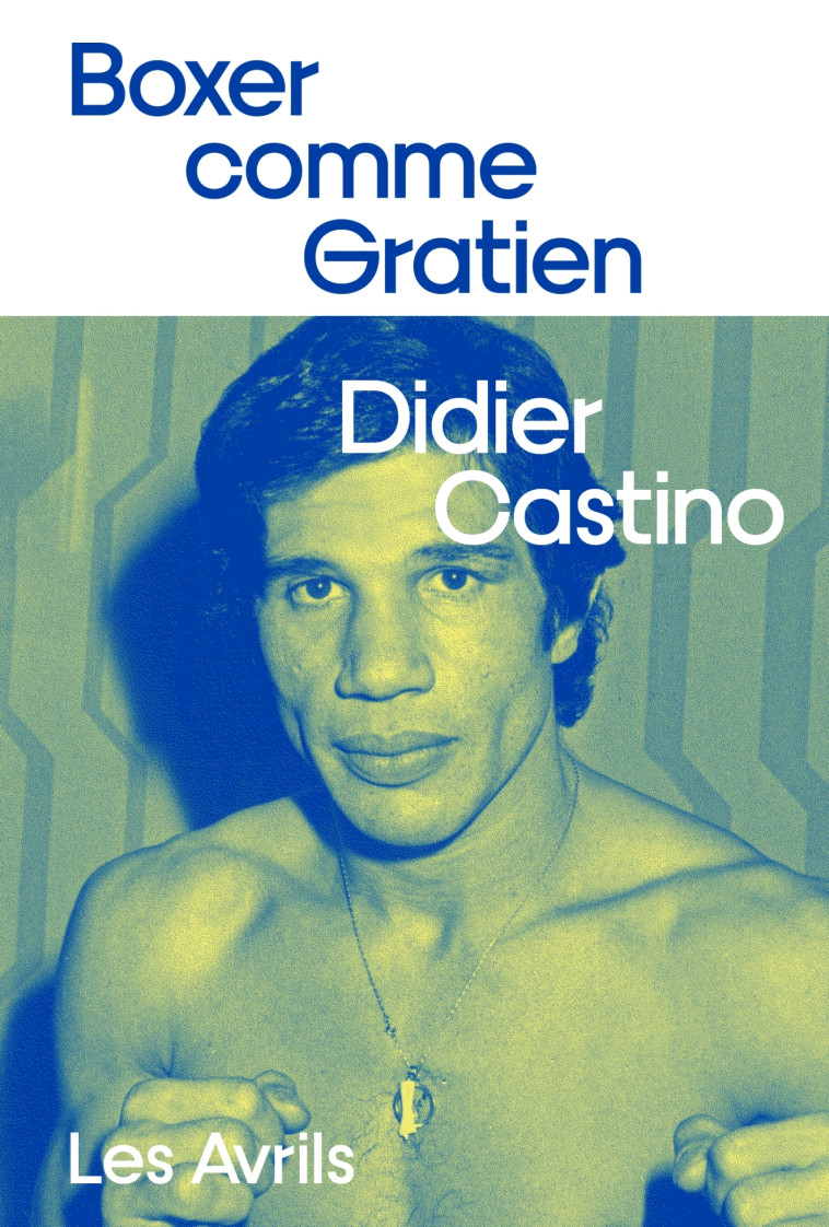 Boxer comme Gratien - Didier Castino - LES AVRILS