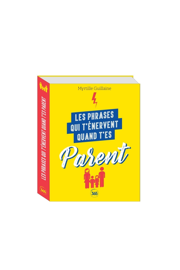 Les phrases qui t'énervent quand t'es parent - Plus de 200 pages de citations pleines d humour - Myrtille Guillaine - 365 PARIS