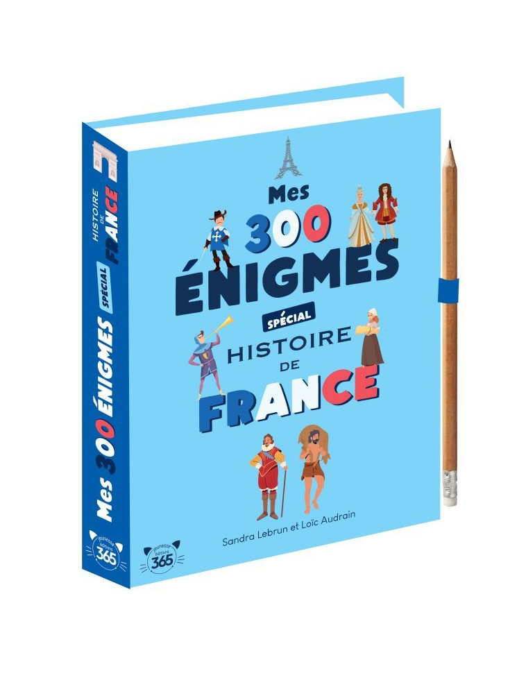 Mes 300 énigmes spécial histoire de France - De la préhistoire au XXIème siècle - Loïc Audrain - 365 PARIS