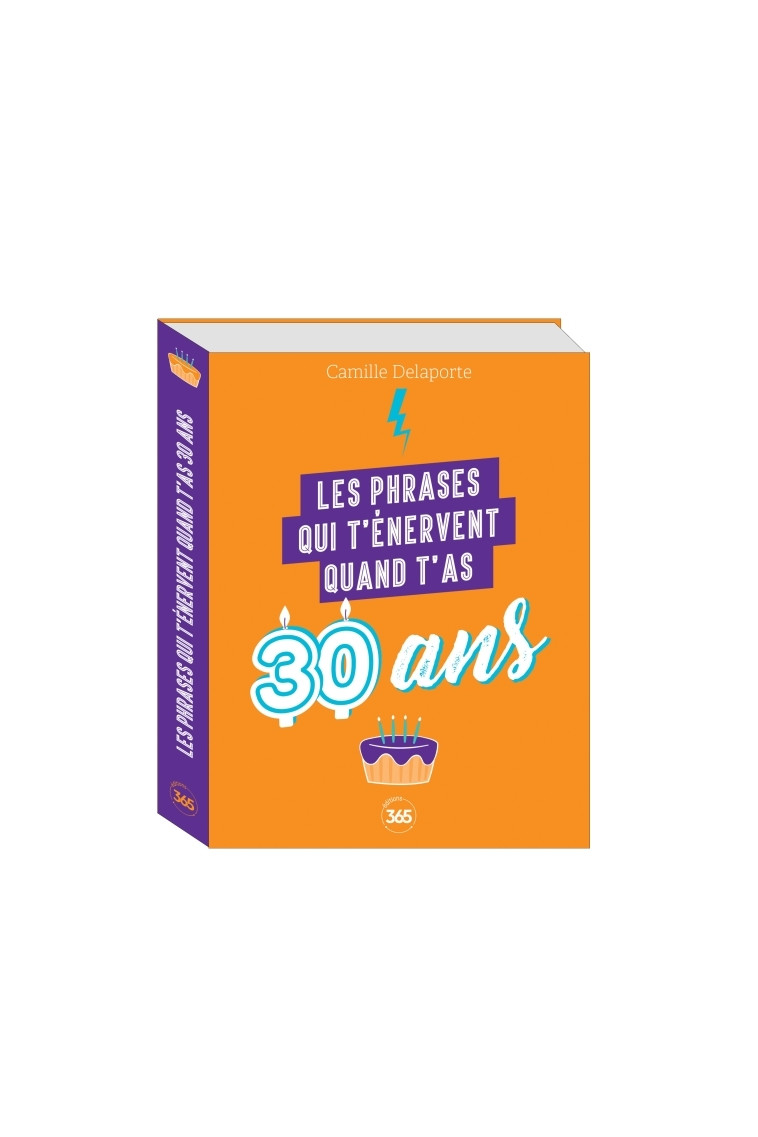 Les phrases qui t'énervent quand t'as 30 ans - Plus de 200 pages de citations pleines d'humour - Camille Delaporte - 365 PARIS