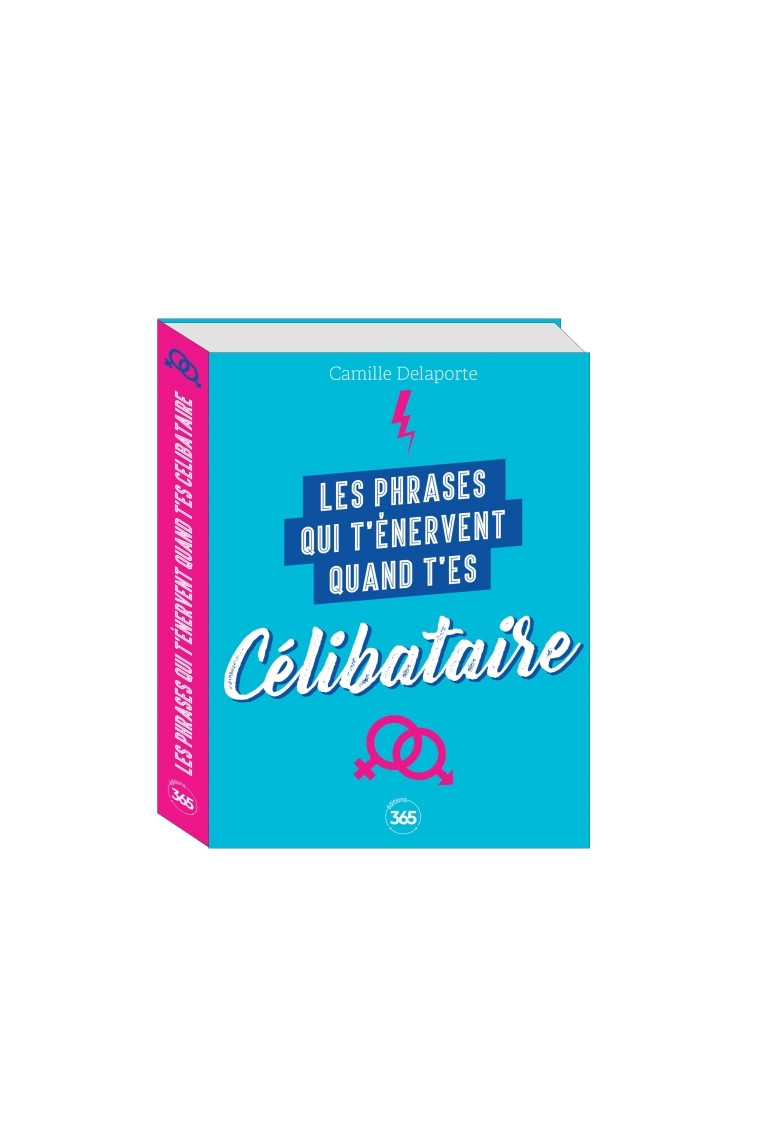 Les phrases qui t'énervent quand t'es célibataire -Plus de 200 pages de citations pleines d'humour - Camille Delaporte - 365 PARIS