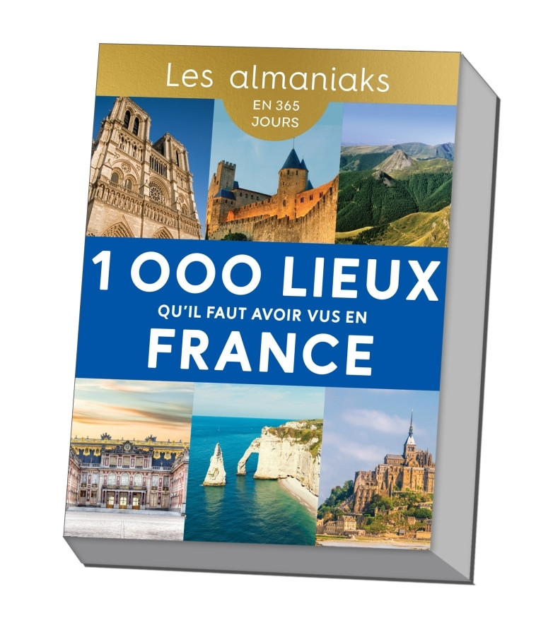 Almaniak 1 000 lieux qu'il faut avoir vus en France - Calendrier, une destination par jour - XXX - 365 PARIS