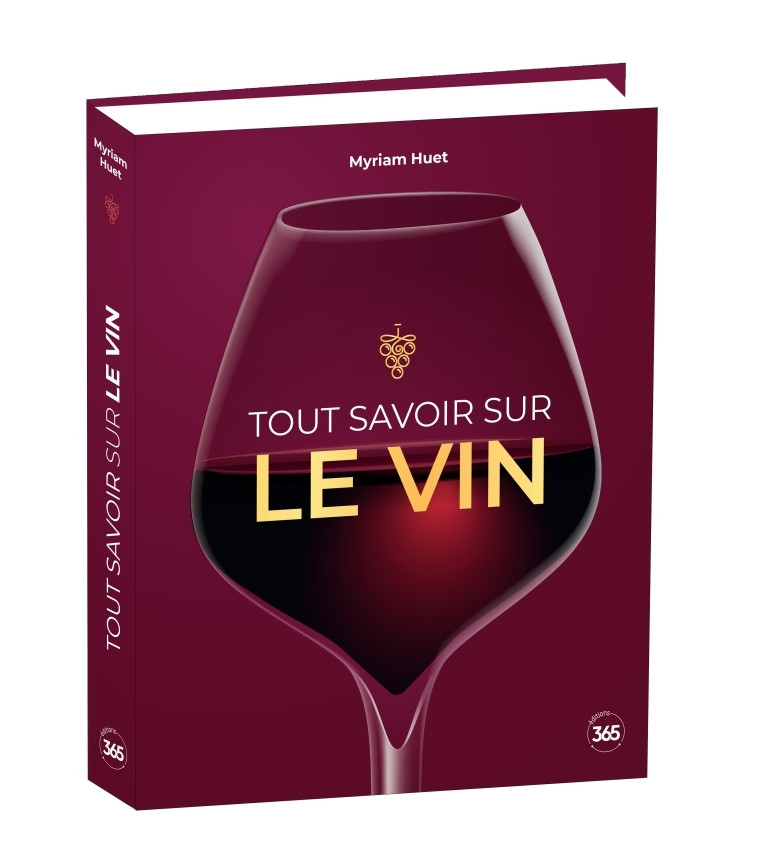 Tout savoir sur le vin - Myriam Huet - 365 PARIS