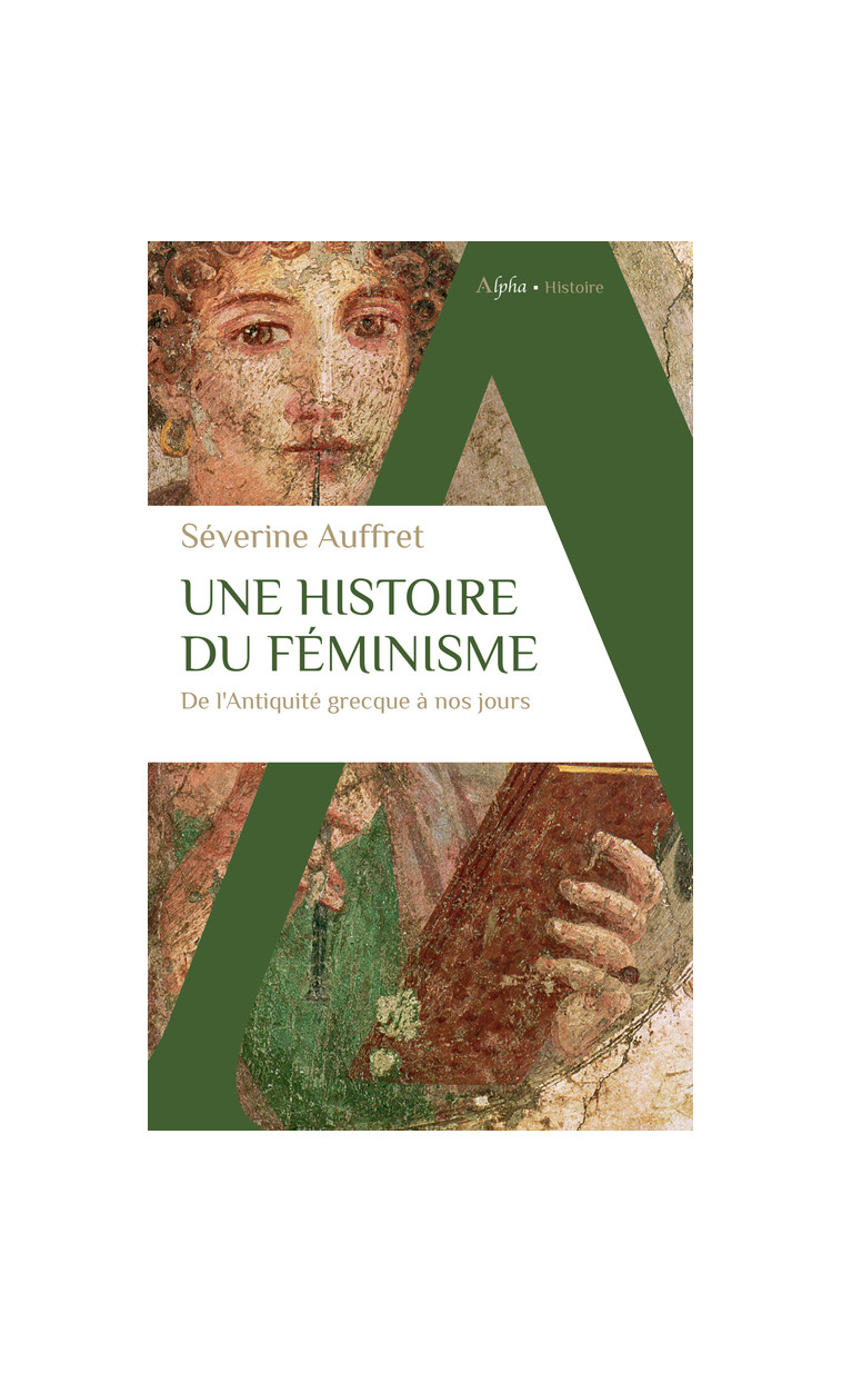 Une histoire du féminisme de l'Antiquité grecque à nos jours - Séverine Auffret - ALPHA