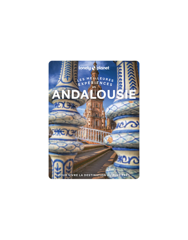 Andalousie - Les meilleures expériences 1ed -  Lonely Planet - LONELY PLANET