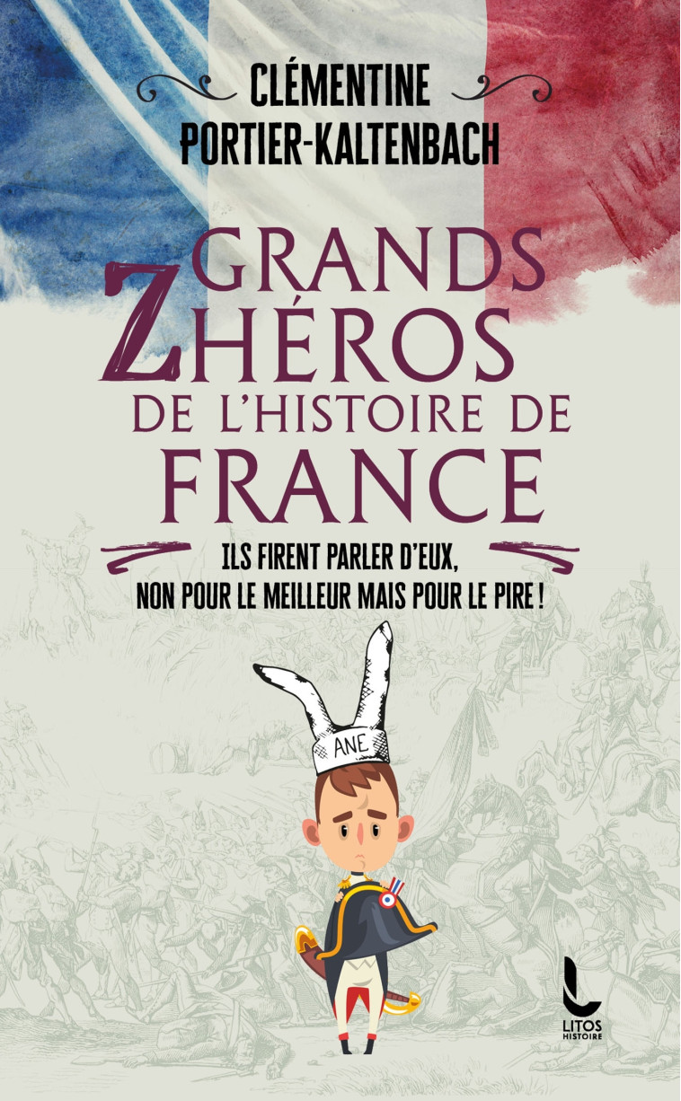 Grands Zhéros de l'Histoire de France - Clémentine Portier-Kaltenbach - LITOS