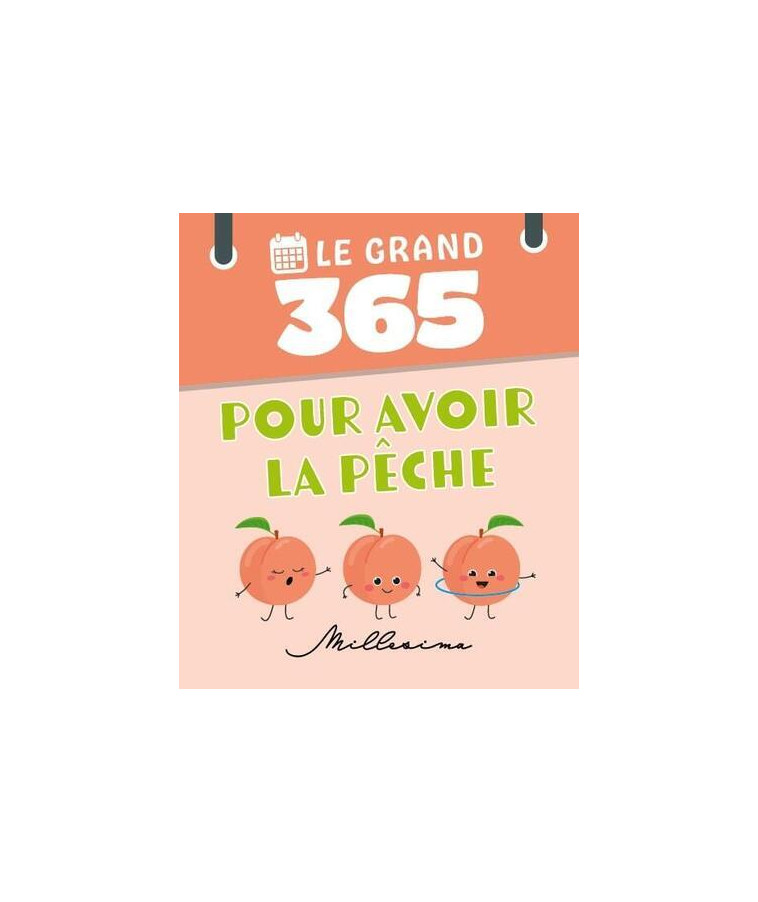 Le Grand 365 jours pour avoir la pêche -  Collectif - MILLESIMA