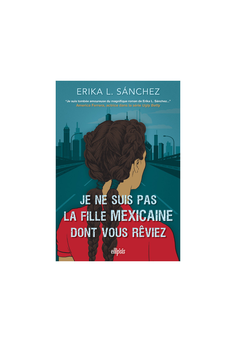 Je ne suis pas la fille mexicaine dont vous rêviez (broché) - Erika L Sanchez - ELLIPSIS