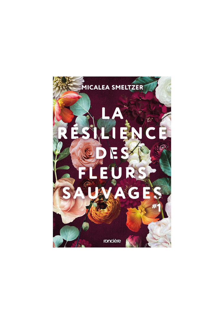 La Résilience des fleurs sauvages - Tome 01 broché - MICALEA SMELTZER - RONCIERE