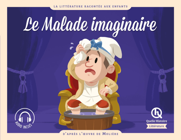 Le Malade imaginaire - Dominique De Coster - QUELLE HISTOIRE