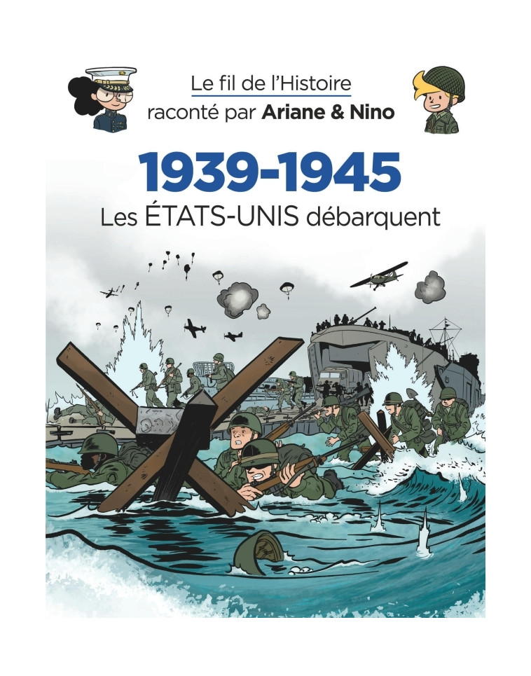 Le fil de l'Histoire raconté par Ariane & Nino - 1939-1945 - Les Etats-Unis débarquent -  Erre Fabrice - DUPUIS