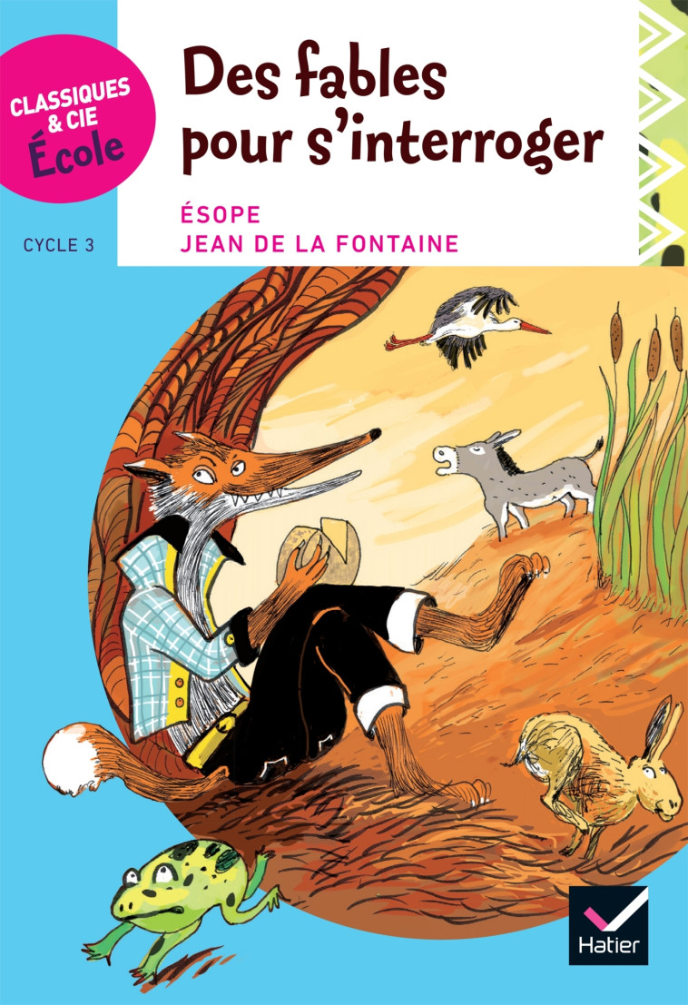 Classiques & Cie Ecole cycle 3 - Des Fables pour s'interroger - Esope et La Fontaine -  LA FONTAINE-J - HATIER