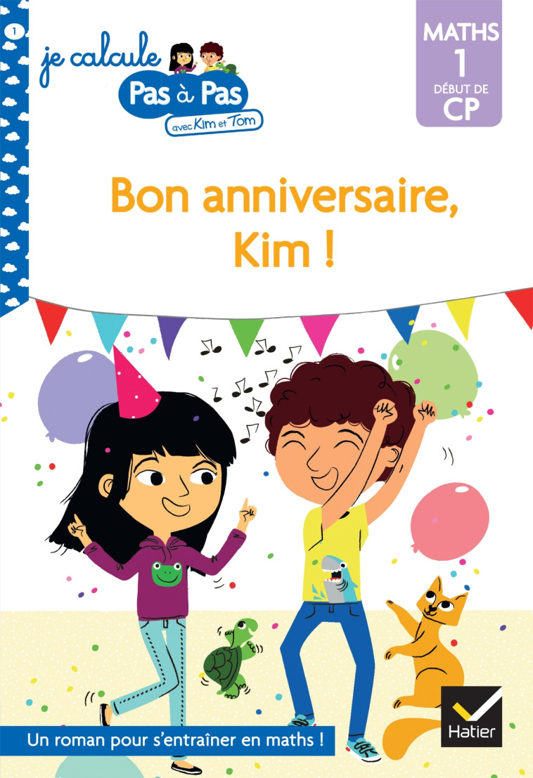 Kim et Tom Maths 1 Début de CP - Bon anniversaire, Kim ! - Alice Turquois - HATIER