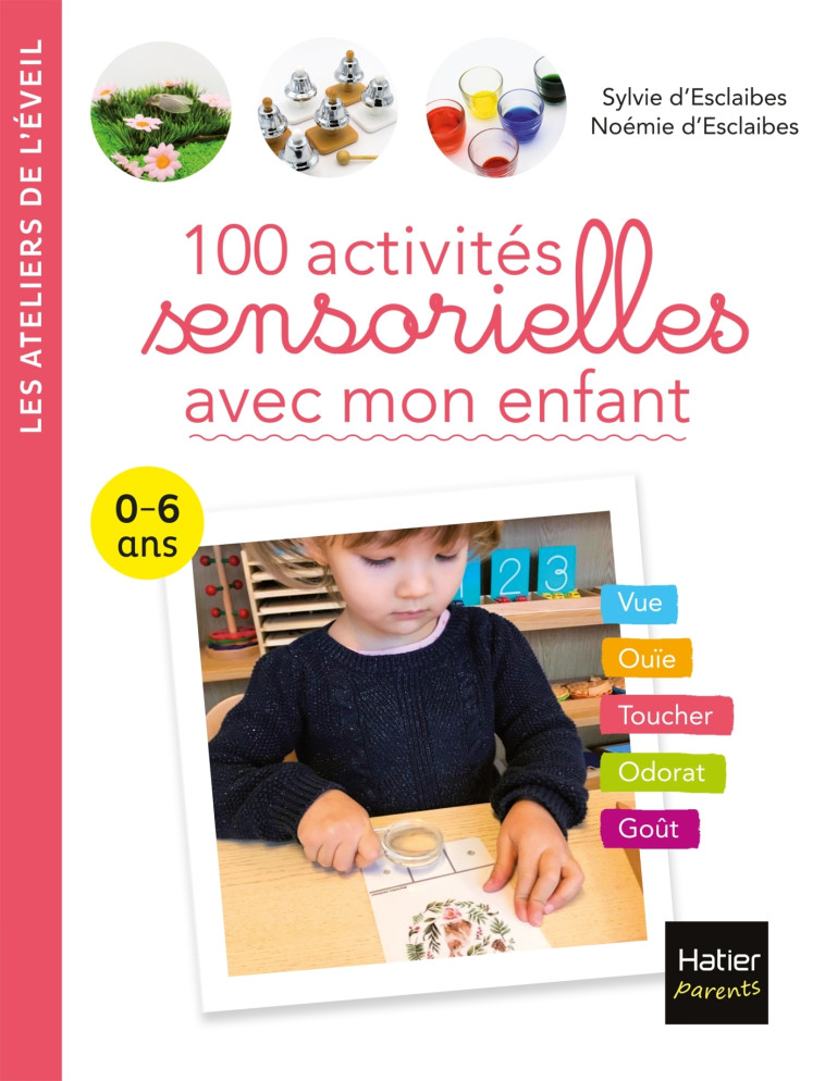 100 activités sensorielles avec mon enfant  0-6 ans - Noémie d'Esclaibes - HATIER PARENTS