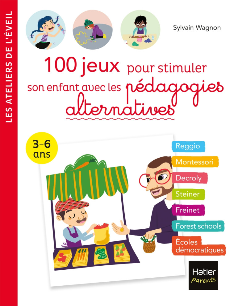 100 jeux pour stimuler son enfant avec les pédagogies alternatives 3-6 ans - Sylvain Wagnon - HATIER PARENTS